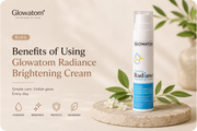 Benefits of Using Glowatom Radiance Brightening Cream Every Day