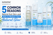 5 Common Reasons Behind Dull Skin and How to Restore Your Natural Glow